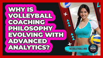 Why Is Volleyball Coaching Philosophy Evolving With Advanced Analytics? - The Volleyball Hub
