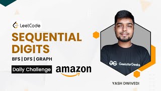 Sequential Digits | Amazon |  LeetCode | BFS | DFS | Graph | Yash Dwivedi