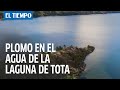 Plomo en el agua de la laguna de Tota