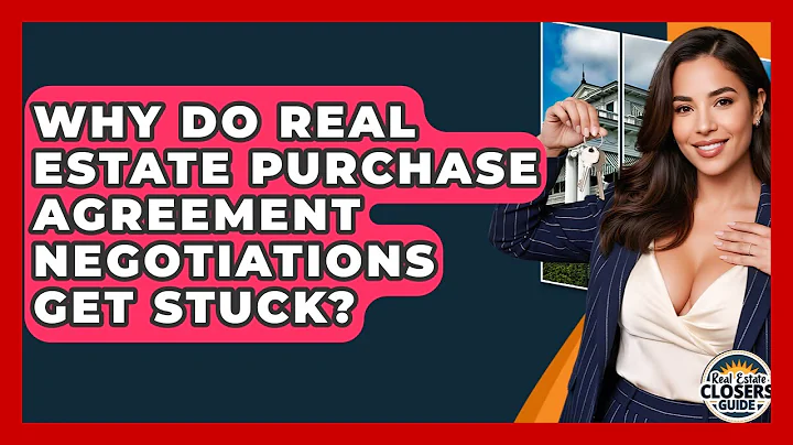 Why Do Real Estate Purchase Agreement Negotiations Get Stuck? - Real Estate Closers Guide