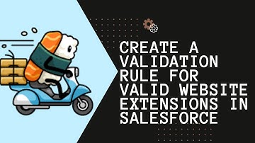 Create a Validation Rule for Valid Website Extensions in Salesforce - Step-by-Step YouTube Video