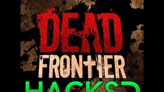 -Dead Frontier Hacks- (No Vomit) 7/16/15