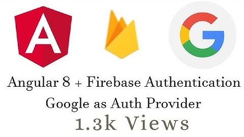 Firebase Authentication with Angular 8 / Google as Auth Provider