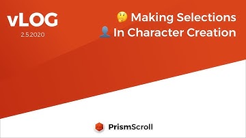 PrismScroll - 2.5.2020 - vLog - Picking Options in Character Creation