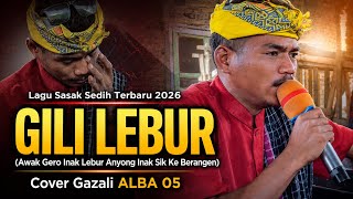 Lagu Sasak Terbaru 2026 || GILI LEBUR || Cover Ghazalie ALBA 05 Karya KEMUR JALIL 
