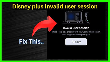 Disney Plus: Invalid user session (Quick fix)