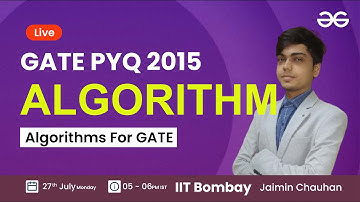 Algorithm PYQ GATE 2015 with Jaimin Chauhan | GeeksforGeeks GATE