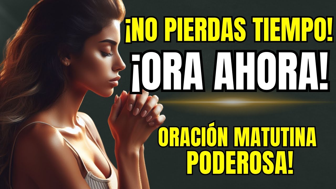 ¡NO PIERDAS TIEMPO! ¡ESTA ORACIÓN PUEDE CAMBIAR TU DESTINO HOY! - YouTube