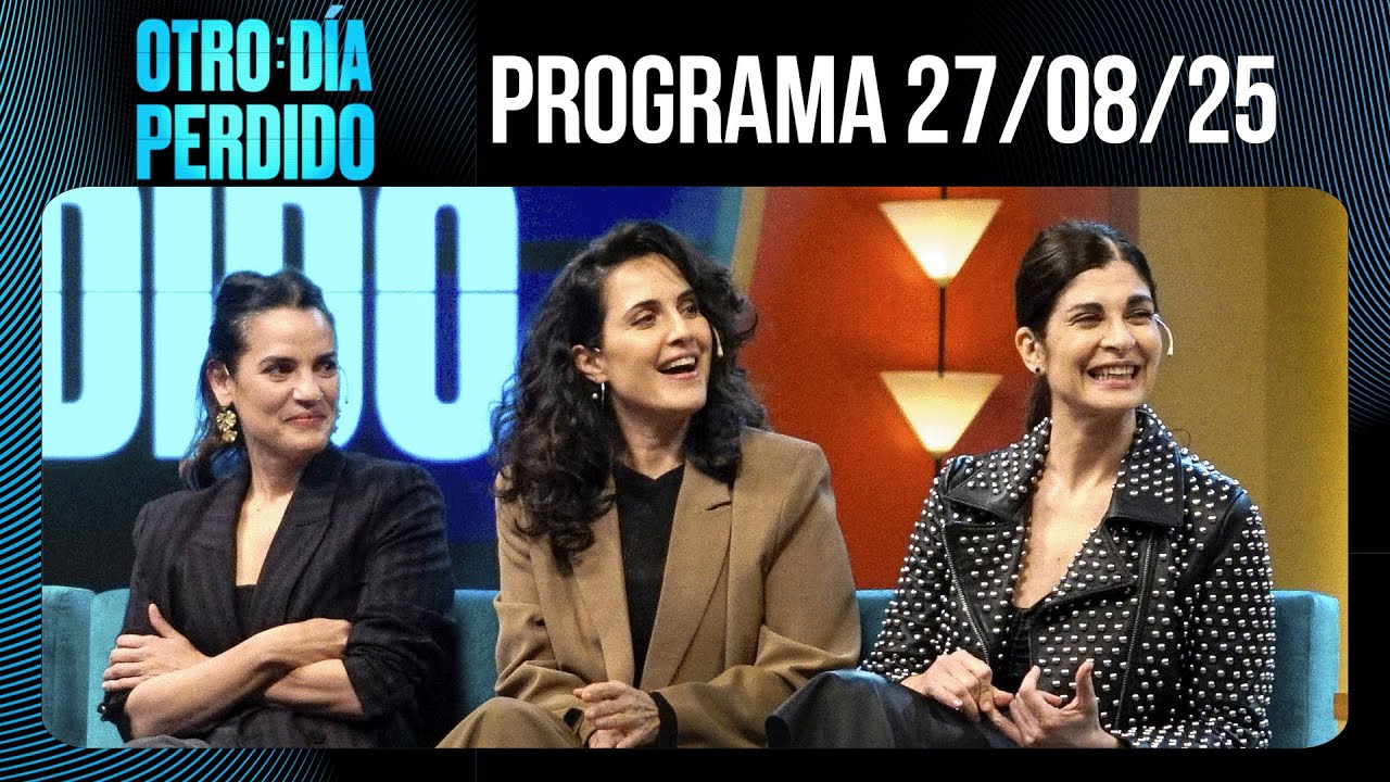OTRO DÍA PERDIDO - Programa 27/08/25 - RACIÓN TRIPLE: SOLEDAD VILLAMIL, JULIETA DÍAZ Y PILAR GAMBOA