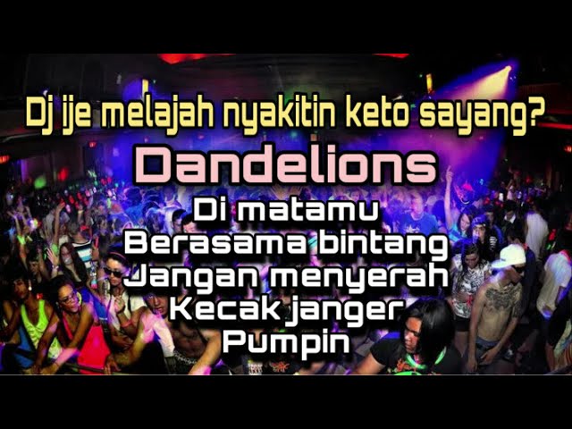 dj funkot DANDELIONS - viral tiktok - ije melajah nyakitin keto sayang remix class=