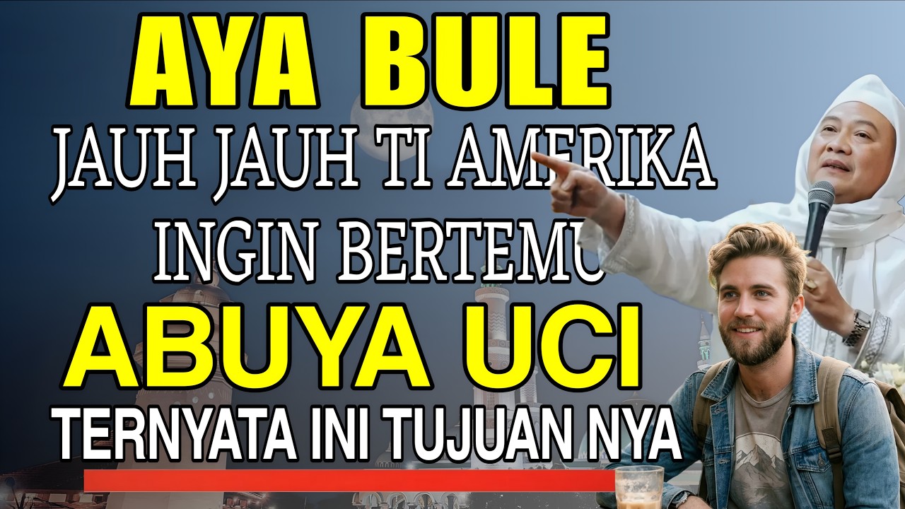 KISAH BULE AMERIKA HAYANG KATIMU ABAH || ABUYA UCI CILONGOK