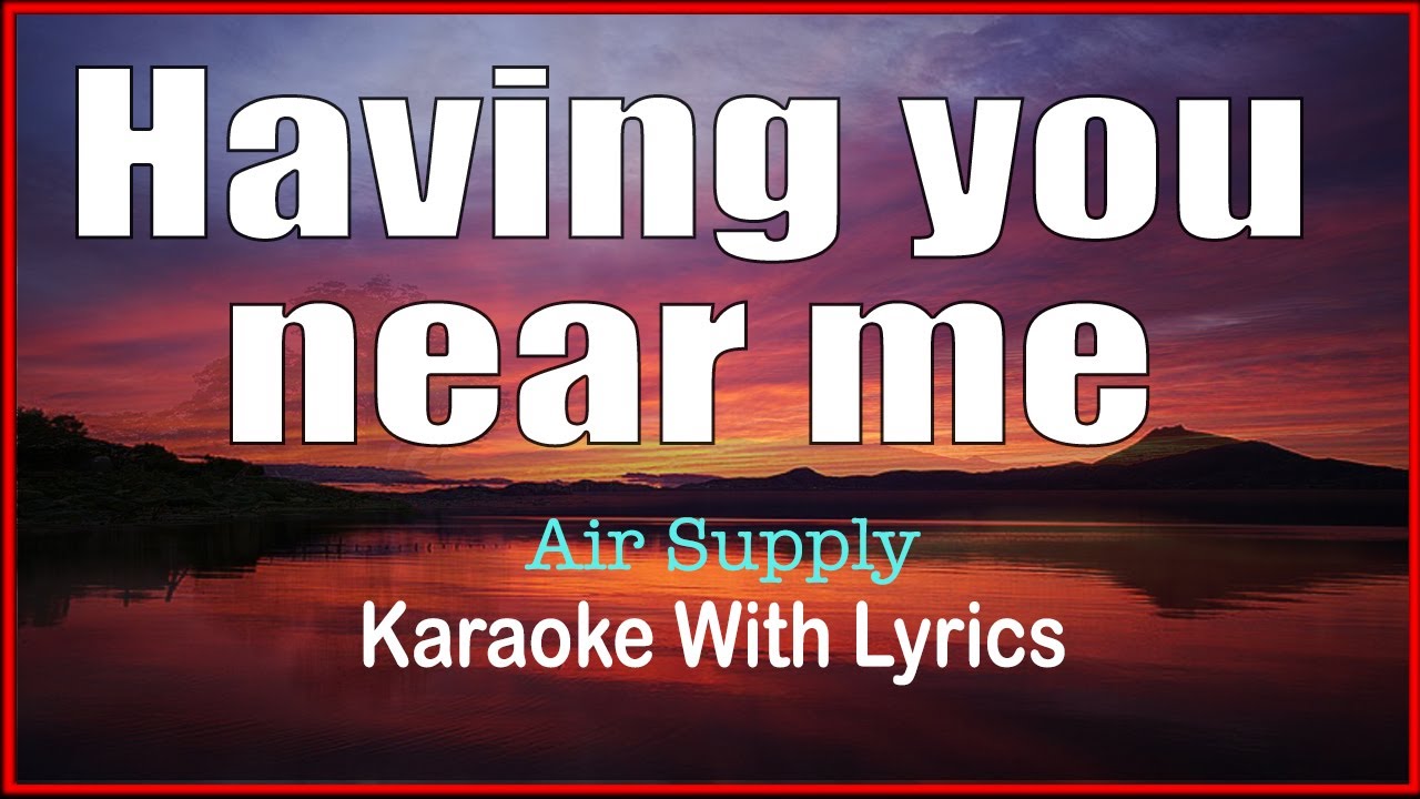 HAVING YOU NEAR ME - Air Suppy, Karaoke