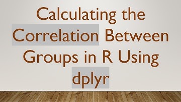 Calculating the Correlation Between Groups in R Using dplyr