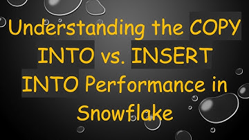 Understanding the COPY INTO vs. INSERT INTO Performance in Snowflake
