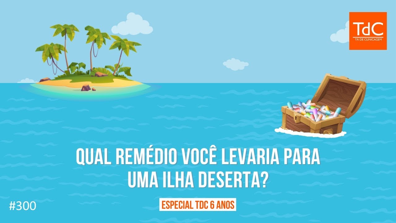 Levaria Episódio 300: Qual remédio você levaria para uma ilha deserta? | TdC