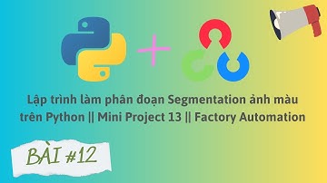 Lập trình làm phân đoạn Segmentation ảnh màu trên Python || Mini Project 13 || Factory Automation