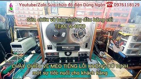 Sửa chữa bảo dưỡng đầu băng cối TEAC A-4070 CHẠY CHIỀU VỀ MÉO TIẾNG, một sự tiếc nuối cho khách hàng