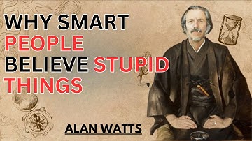 ALAN WATTS | Why Smart People Believe Stupid Things | POWERFUL MOTIVATIONAL SPEECH