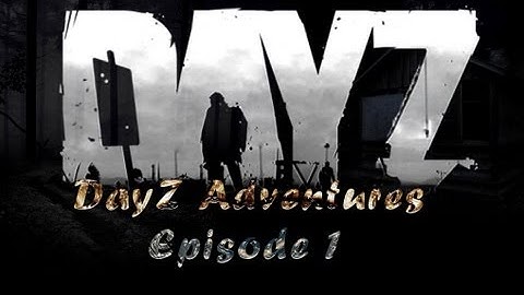 Arma 2: DayZ mod Adventures Episode 1