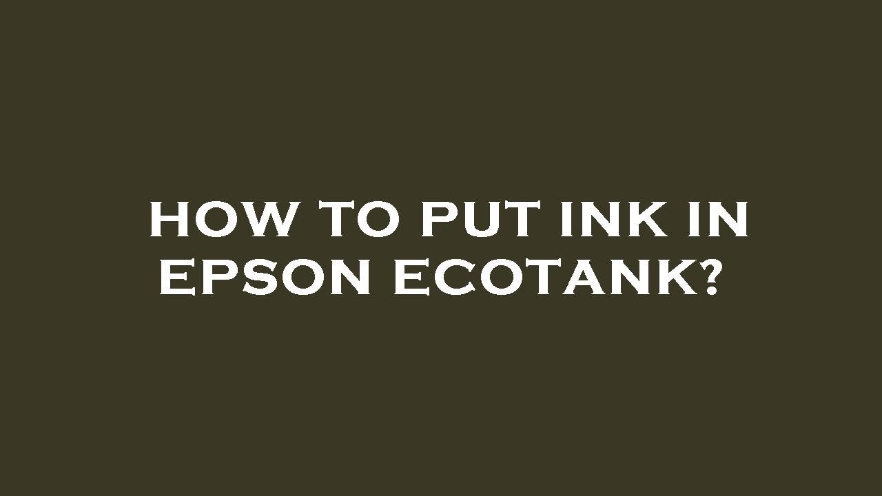 How to put ink in epson ecotank? YouTube