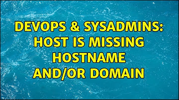 DevOps & SysAdmins: Host is missing hostname and/or domain (2 Solutions!!)
