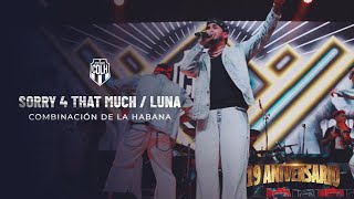 SORRY 4 THAT MUCH / LUNA (En vivo) - Combinación de La Habana (19 aniversario)