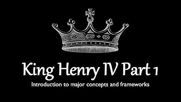 HSC Module B: King Henry IV Pt. 1 - Major concepts and frameworks