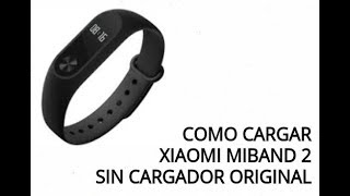 Como cargar Xiaomi Mi Band 2 sin cargador original