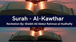 108. Surah Al Kawthar (The Abundance) | اَلْكَوْثَر | Recitation by Sheikh Ali Abdur Rahman Hudhaify