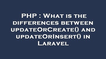 PHP : What is the differences between updateOrCreate() and updateOrInsert() in Laravel