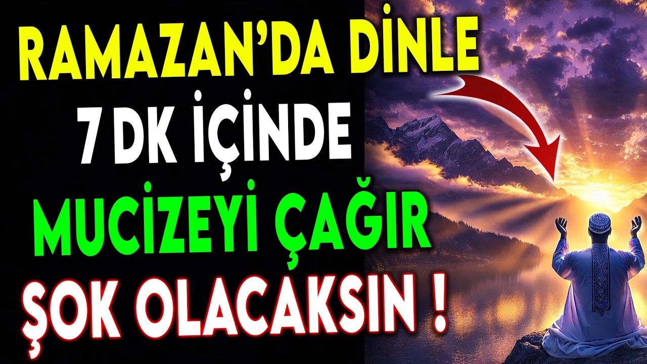 Ramazan’da Dinle! 7 Dakikada Mucizeyi Çağır! Şok Olacaksın...