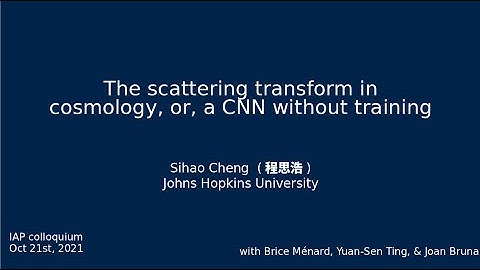 The scattering transform in cosmology, or, a CNN without Training (Sihao Cheng)