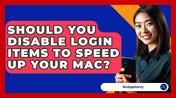 Should You Disable Login Items To Speed Up Your Mac? - Be App Savvy