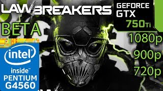 LawBreakers BETA - GTX 750 ti - G4560 - 1080p - 900p - 720p