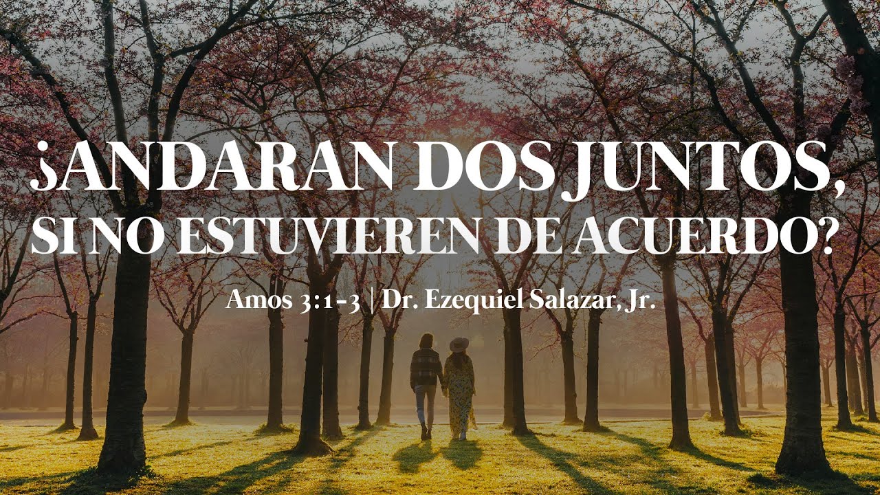 ¿Andaran Dos Juntos,Si No Estuvieren De Acuerdo? - Dr. Ezequiel Salazar