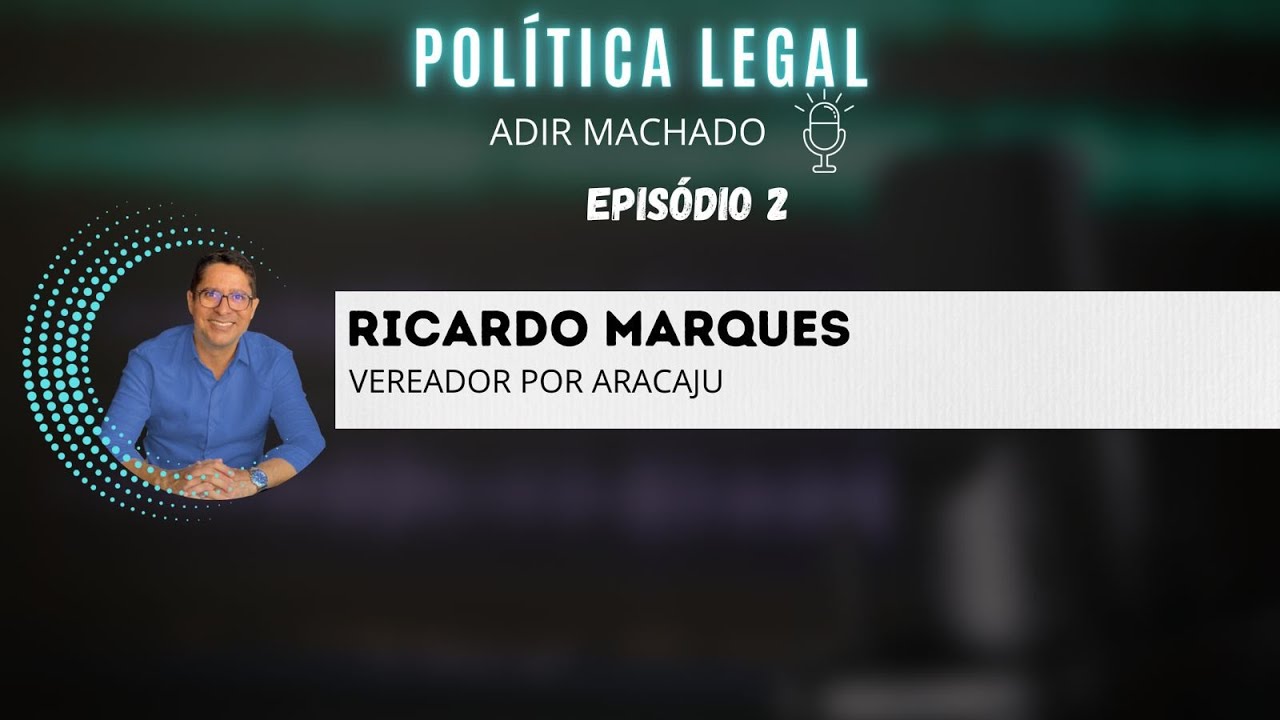 POLÍTICA LEGAL - com ADIR MACHADO | EP. 02 VEREADOR RICARDO MARQUES