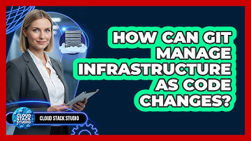 How Can Git Manage Infrastructure As Code Changes?