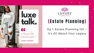 Ep 1: Estate Planning 101 — It’s All About Your Legacy