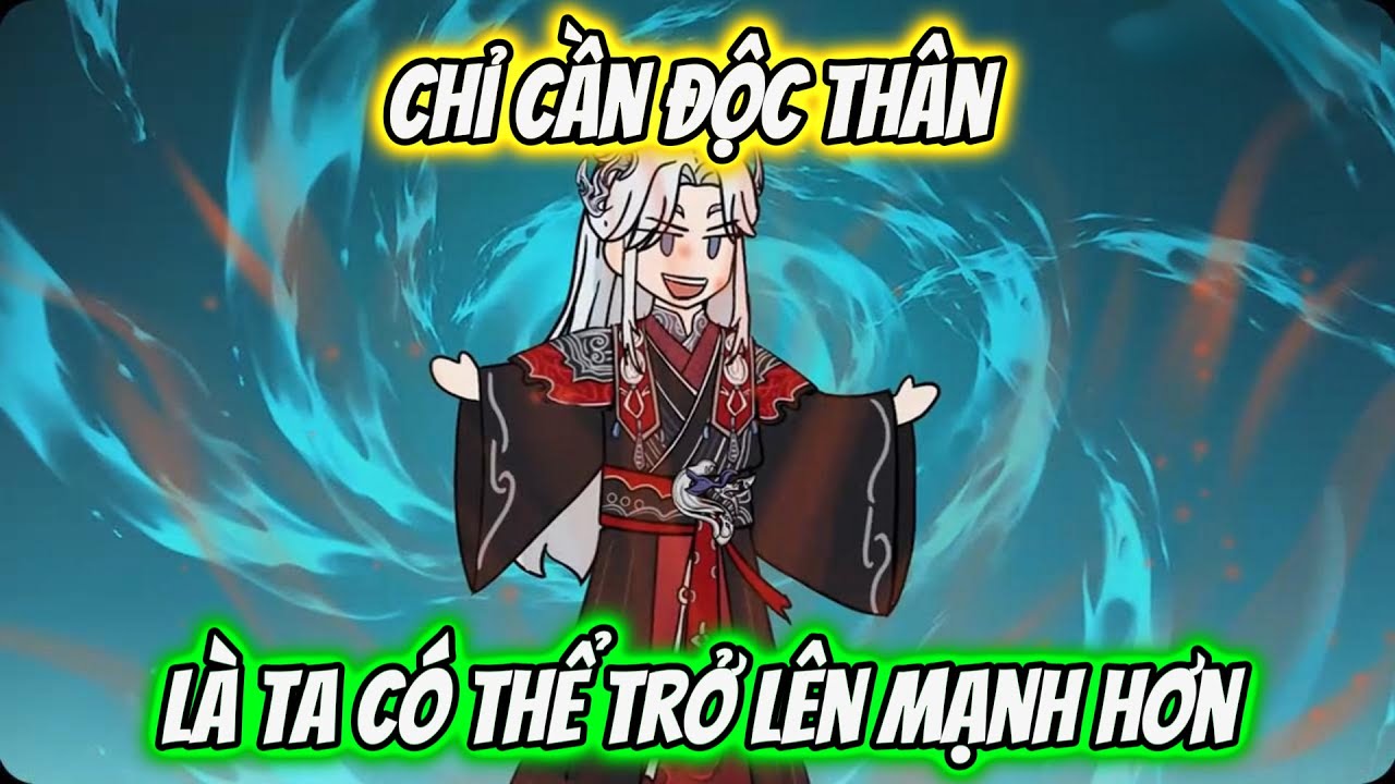 Chỉ Cần Độc Thân Là Ta Có Thể Trở Lênh Mạnh Hơn | Thư Vietsub