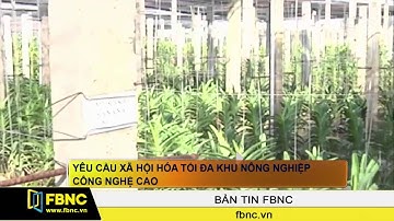 FBNC - Yêu cầu xã hội hóa tối đa khu nông nghiệp công nghệ cao