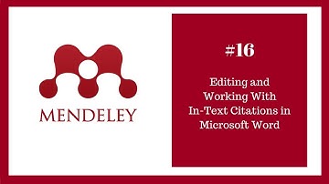 Mendeley Tutorial 16 of 16: Working with In-Text Citations and the Microsoft Word Plugin