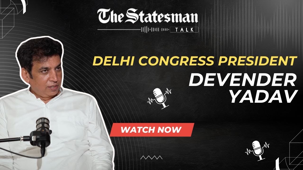 Delhi Congress President Devender Yadav in conversation with ' The Statesman Talk' | FULL VIDEO