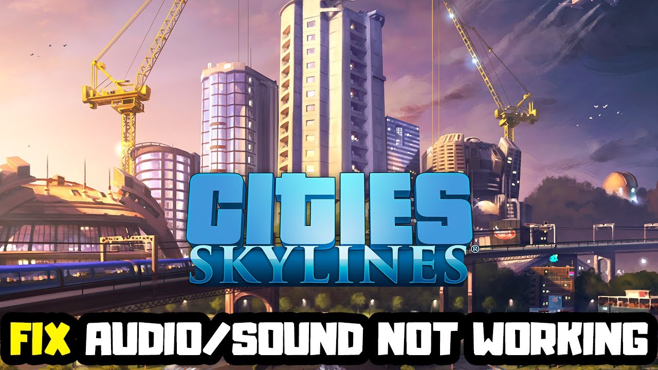 how-to-fix-cities-skylines-audio-sound-not-working-youtube