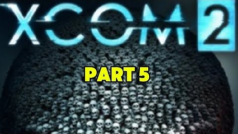 XCOM 2 gameplay part 5