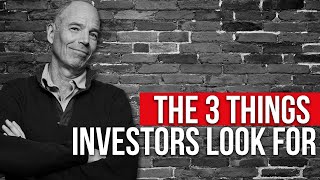 The 3 Things Investors Look For.