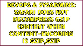 DevOps & SysAdmins: Safari does not decompress gzip content when Content-Encoding is gzip,gzip