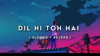 Dil Hi Toh Hai Slowed Reverb Use Headphones Better Experience Jk Beats