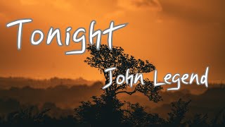 Tonight (Best You Ever Had) - John Legend【Baby, tonight's the ...