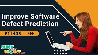 Python Machine Learning - Novel Approach to Improve Software Defect Prediction - ClickMyProject