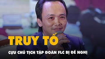 Đề nghị truy tố cựu chủ tịch Tập đoàn FLC Trịnh Văn Quyết